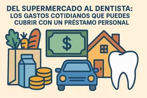 Del supermercado al dentista: los gastos cotidianos que puedes cubrir con un préstamo personal